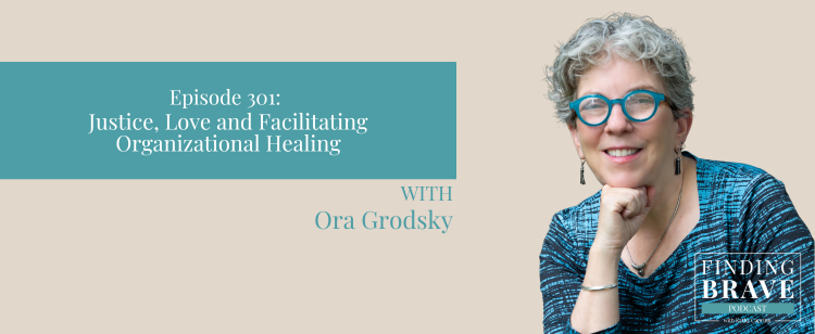 Justice, Love, and Organizational Healing – A Conversation with Ora Grodsky – Kathy Caprino
